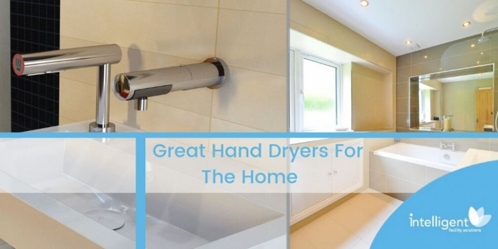 3 Great Hand Dryers For The Home